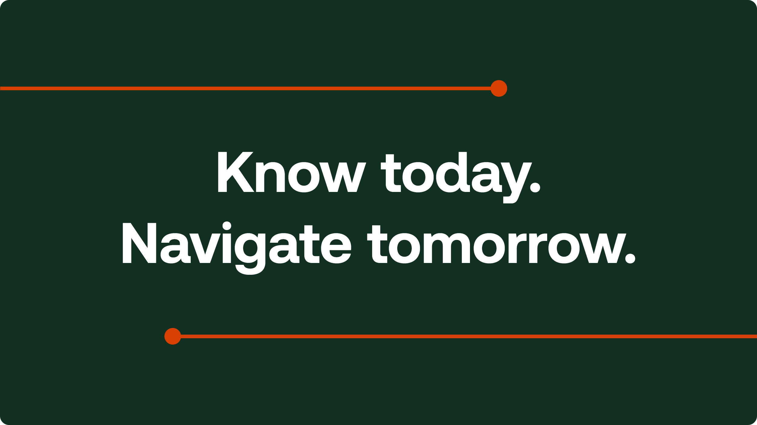 Know today. Navigate Tomorrow 